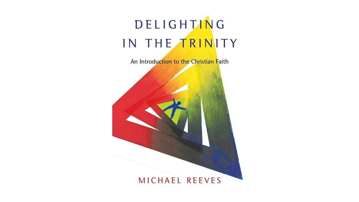 Delighting in the Trinity by Michael Reeves Book Summary by Holy Reads